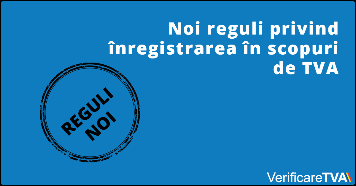 Noi reguli privind inregistrarea in scopuri de TVA